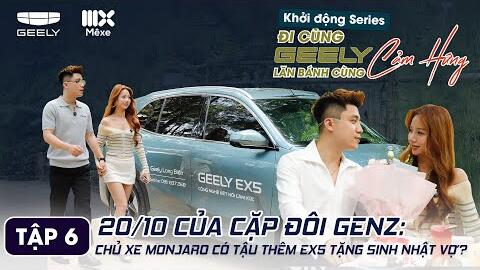 Đã có Monjaro, Anh Chồng GenZ có CHỐT THÊM EX5 tặng sinh nhật Vợ? Đi cùng Geely - Tập 6