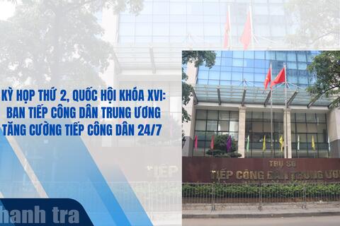 Kỳ họp thứ 2, Quốc hội khóa XVI: Ban Tiếp công dân Trung ương tăng cường tiếp công dân 24/7