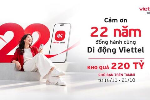 Kỷ niệm 22 năm kinh doanh dịch vụ di động: Viettel mở kho quà 220 tỉ trên Tammi