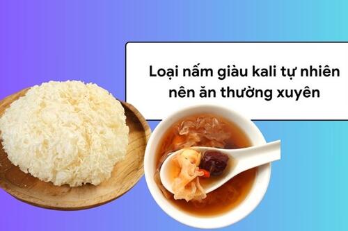 Loại nấm giàu kali tự nhiên nên ăn thường xuyên