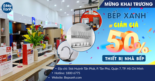 Bếp Xanh giảm giá đến 50% thiết bị bếp nhân dịp khai trương