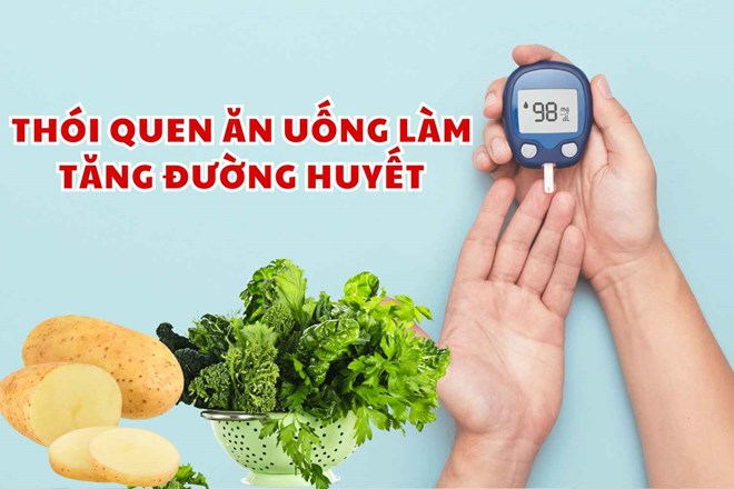 Những thói quen ăn uống làm tăng đường huyết